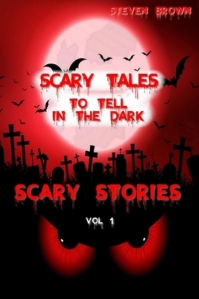 Cover for Steven Brown · Scary Stories Vol 1: Five Horror &amp; Ghost Short Tales to Tell in the Dark, for Kids, Teens, and Adults of All Ages (Audio and Book Versions) (Pocketbok) (2020)