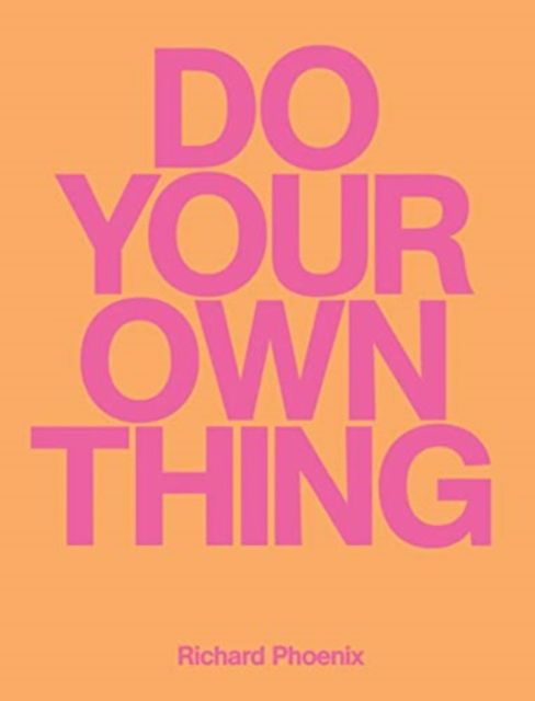 Do Your Own Thing - Richard Phoenix - Richard Phoenix - Books - Rough Trade Books - 9781914236310 - April 20, 2023