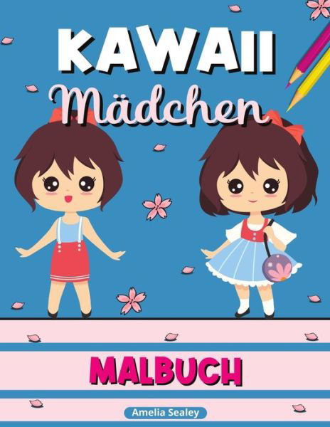 Cover for Amelia Sealey · Kawaii Madchen Malbuch: Kawaii-Malbuch, Anime-Madchen-Malvorlagen, Manga-Szenen zur Entspannung und zum Stressabbau (Paperback Bog) (2021)