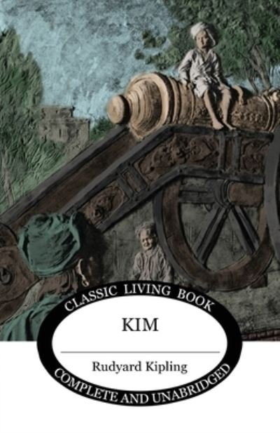 Kim - Rudyard Kipling - Livros - Living Book Press - 9781922619310 - 29 de março de 2021