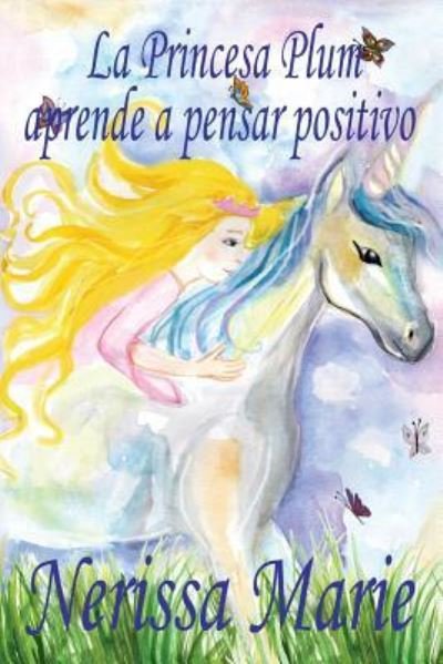 Cover for Nerissa Marie · La Princesa Plum aprende a pensar positivo (cuentos infantiles, libros infantiles, libros para los ninos, libros para ninos, libros para bebes, libros de cuentos, libros de ninos, libros infantiles) (Pocketbok) (2017)