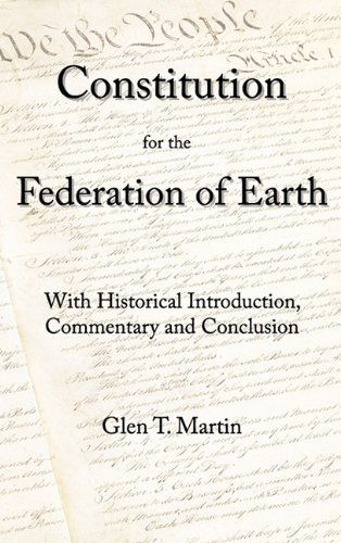 Cover for Glen T. Martin · A Constitution for the Federation of Earth: with Historical Introduction, Commentary, and Conclusion (Gebundenes Buch) (2010)