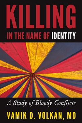 Cover for Vamik D. Volkan · Killing in the Name of Identity: A Study of Bloody Conflicts (Paperback Book) (2019)