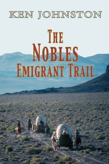 The Nobles Emigrant Trail - Ken Johnston - Książki - Pronghorn Press - 9781941052310 - 1 sierpnia 2018