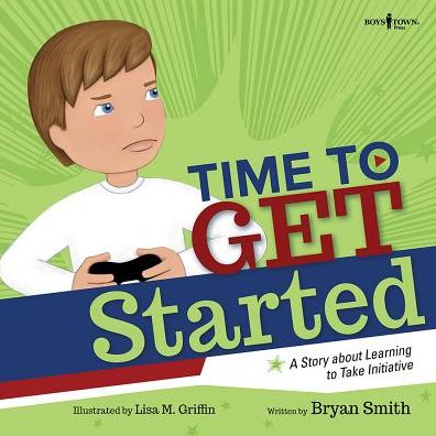 Cover for Smith, Bryan (Bryan Smith) · Time to Get Started: A Story About Learning to Take Initiative (Paperback Book) (2019)