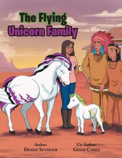 Cover for Denise Seymour &amp; Ginny Cadle · The Flying Unicorn Family (Paperback Book) (2021)