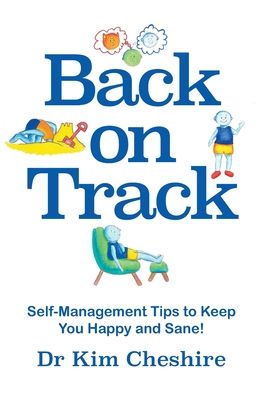 Cover for Dr Kim Cheshire · Back on Track: Self-Management Tips to Keep You Happy and Sane! (Paperback Book) (2020)