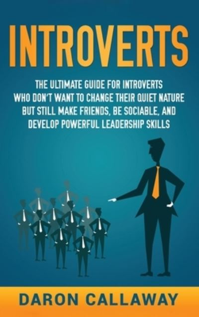 Cover for Daron Callaway · Introverts: The Ultimate Guide for Introverts Who Don't Want to Change their Quiet Nature but Still Make Friends, Be Sociable, and Develop Powerful Leadership Skills (Innbunden bok) (2020)