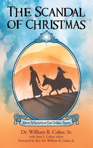 The Scandal of Christmas: Advent Reflections on Four Unlikely Figures - Coker, William B, Sr - Książki - Eabooks Publishing - 9781953114310 - 7 października 2021