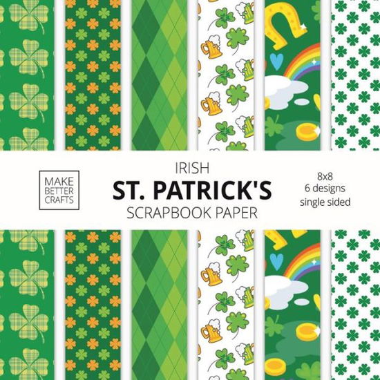 Cover for Make Better Crafts · Irish St. Patrick's Scrapbook Paper (Paperback Book) (2021)