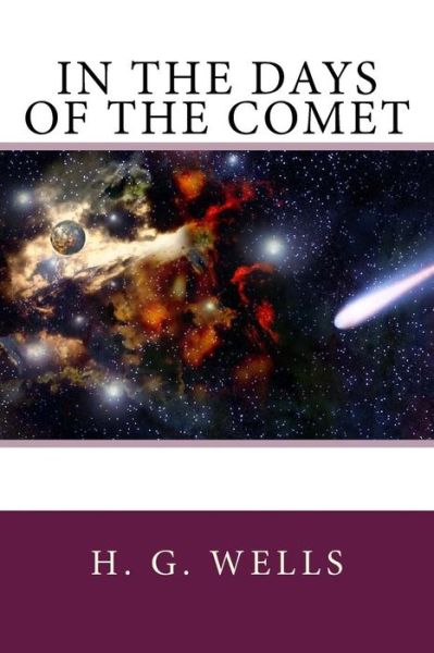 In the Days of the Comet - H G Wells - Livres - Createspace Independent Publishing Platf - 9781974355310 - 8 août 2017