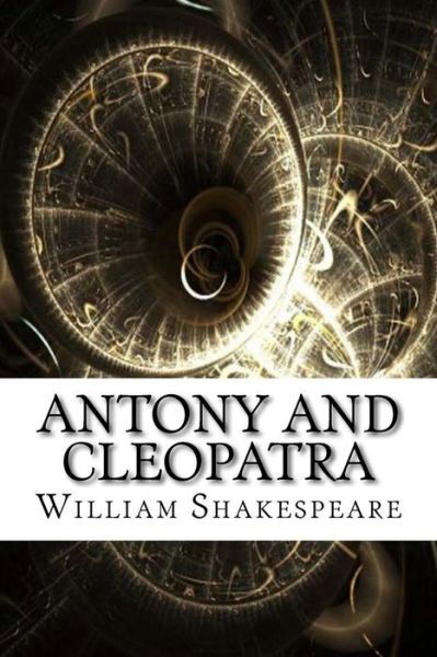 Antony and Cleopatra - William Shakespeare - Kirjat - Createspace Independent Publishing Platf - 9781975642310 - torstai 24. elokuuta 2017