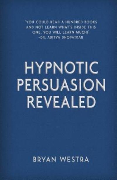 Cover for Bryan Westra · Hypnotic Persuasion Revealed (Paperback Book) (2017)