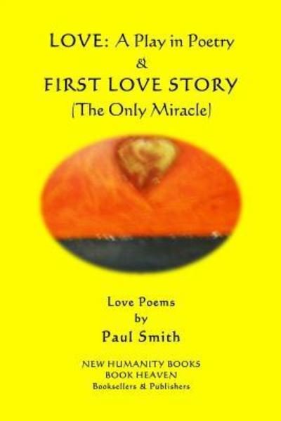 Cover for Paul Smith · Love - A Play in Poetry &amp; First Love Story (The Only Miracle) (Pocketbok) (2018)