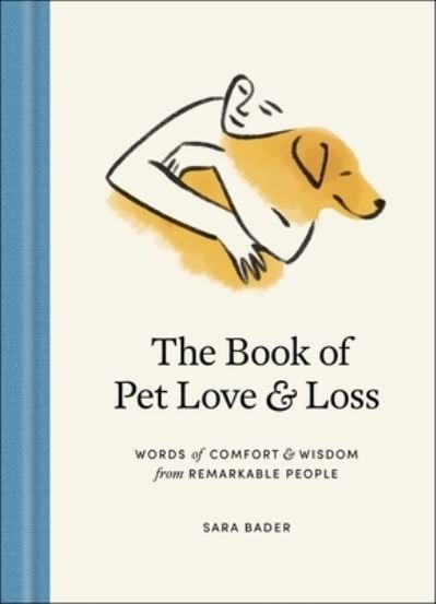 Cover for Sara Bader · The Book of Pet Love and Loss: Words of Comfort and Wisdom from Remarkable People (Hardcover Book) (2023)