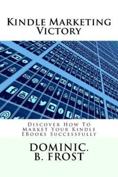 Cover for Dominic B Frost · Kindle Marketing Victory (Paperback Book) (2018)