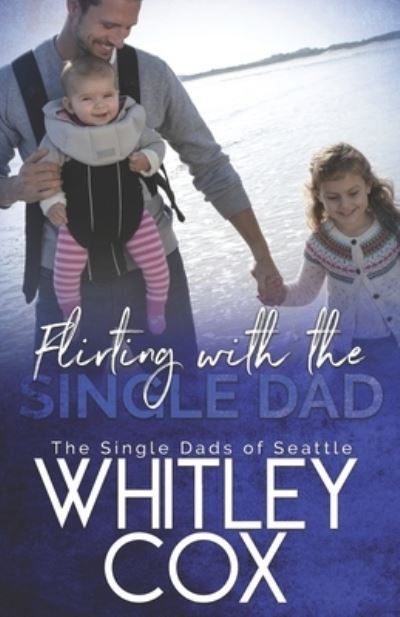Cover for Whitley Cox · Flirting with the Single Dad - The Single Dads of Seattle (Paperback Book) (2020)