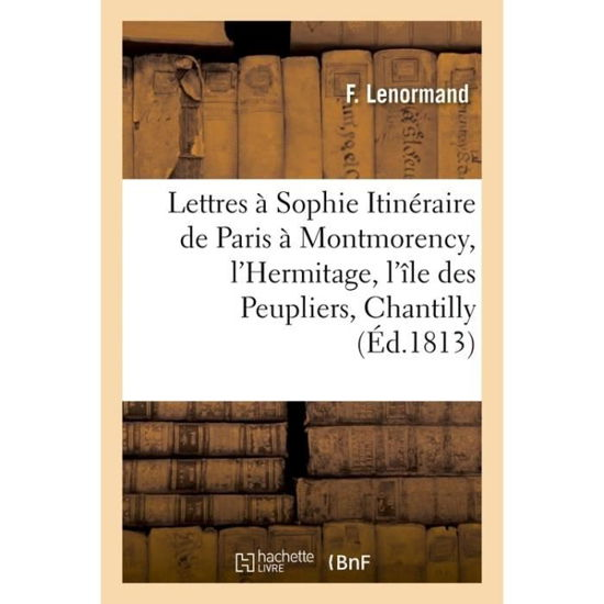 Cover for Lenormand · Lettres a Sophie, Itineraire de Paris a Montmorency, l'Hermitage, l'ile des Peupliers, Chantilly (Pocketbok) (2018)