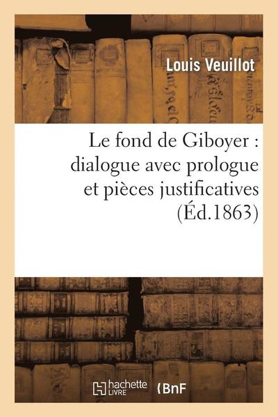 Cover for Veuillot-l · Le Fond De Giboyer: Dialogue Avec Prologue et Pieces Justificatives (Paperback Book) [French edition] (2013)