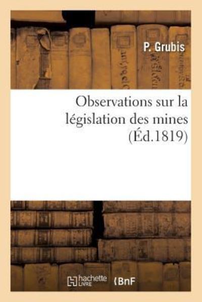 Cover for P Grubis · Observations Sur La Legislation Des Mines (Paperback Book) (2016)