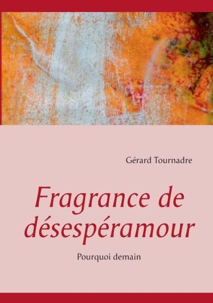 Cover for Gerard Tournadre · Fragrance De Desesperamour (Taschenbuch) [French edition] (2013)
