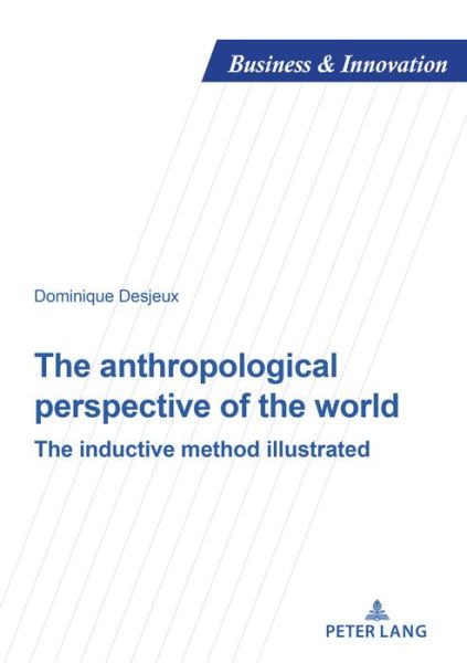 Cover for Dominique Desjeux · The anthropological perspective of the world: The inductive method illustrated - Business and Innovation (Paperback Book) [New edition] (2018)