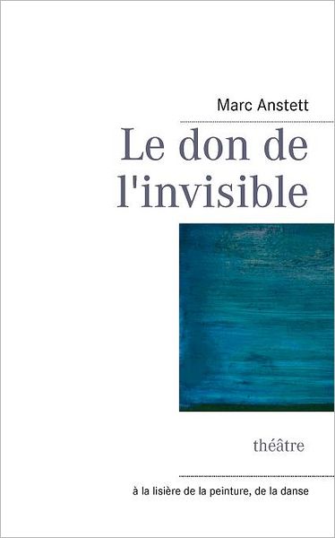Cover for Marc Anstett · Le Don De L'invisible (Paperback Book) [French edition] (2013)
