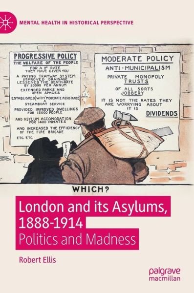 Cover for Robert Ellis · London and its Asylums, 1888-1914: Politics and Madness - Mental Health in Historical Perspective (Hardcover Book) [1st ed. 2020 edition] (2020)