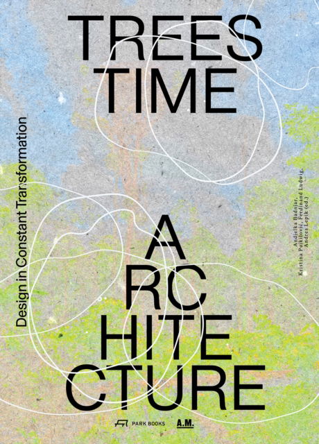 Cover for Andjelka Badnjar Gojnic-Kristina Pujkilovic-Ferdin · Trees, Time, Architecture: Design in Constant Transformation (Paperback Bog) (2025)