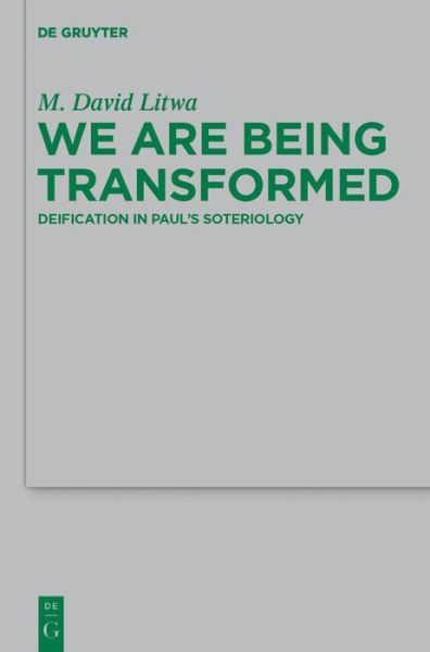 Cover for M. David Litwa · We Are Being Transformed: Deification in Paul's Soteriology - Beihefte zur Zeitschrift fur die Neutestamentliche Wissenschaft (Hardcover Book) (2012)