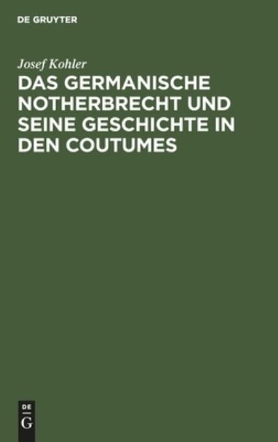 Cover for Josef Kohler · Das germanische Notherbrecht und seine Geschichte in den Coutumes (Hardcover Book) (1901)