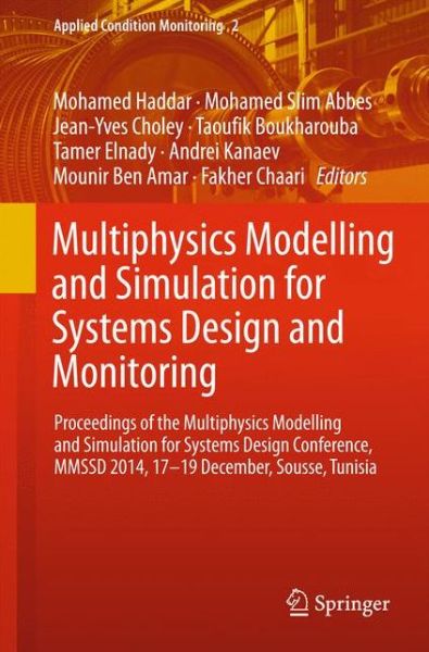 Cover for Mohamed Haddar · Multiphysics Modelling and Simulation for Systems Design and Monitoring: Proceedings of the Multiphysics Modelling and Simulation for Systems Design Conference, MMSSD 2014, 17-19 December, Sousse, Tunisia - Applied Condition Monitoring (Hardcover Book) [2015 edition] (2015)