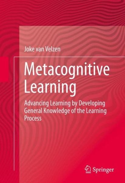 Cover for Joke Van Velzen · Metacognitive Learning: Advancing Learning by Developing General Knowledge of the Learning Process (Innbunden bok) [1st ed. 2016 edition] (2016)