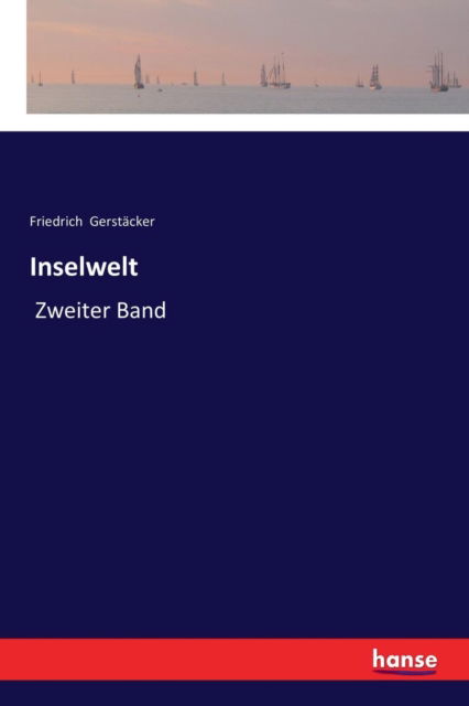 Inselwelt: Zweiter Band - Friedrich Gerstacker - Książki - Hansebooks - 9783337358310 - 14 stycznia 2018