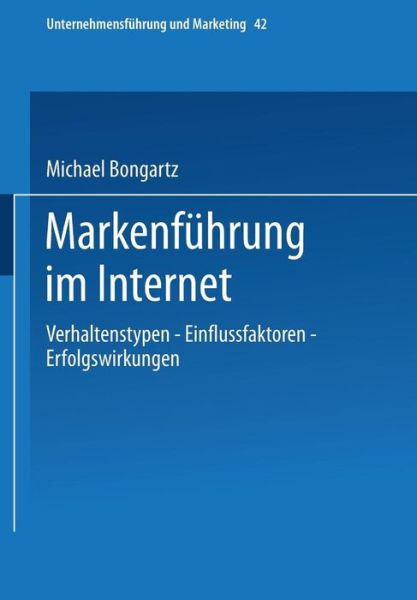 Cover for Michael Bongartz · Markenfuhrung Im Internet: Verhaltenstypen -- Einflussfaktoren -- Erfolgswirkungen - Unternehmensfuhrung Und Marketing (Paperback Book) [2002 edition] (2002)
