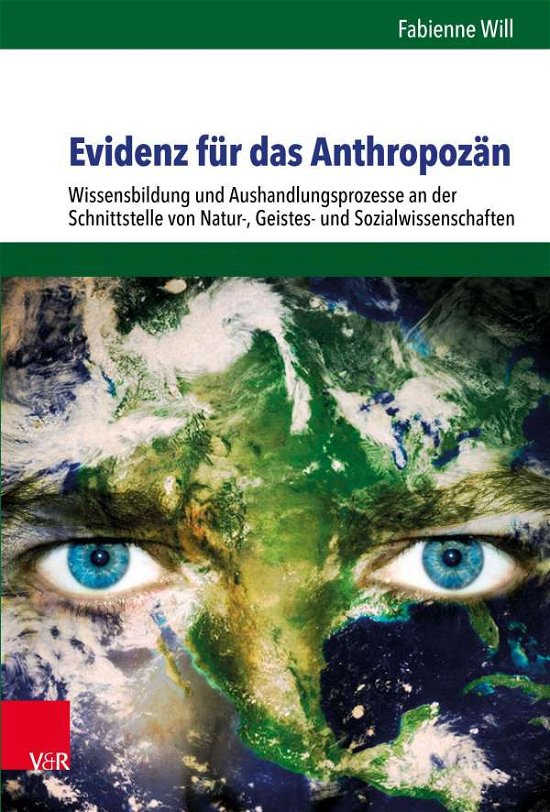 Cover for Fabienne Will · Evidenz fur das Anthropozan: Wissensbildung und Aushandlungsprozesse an der Schnittstelle von Natur-, Geistes- und Sozialwissenschaften (Hardcover Book) (2021)