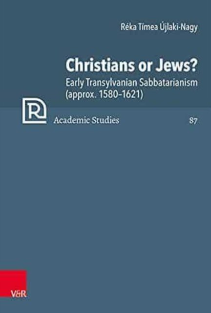 Cover for Reka Ujlaki-Nagy · Christians or Jews?: Early Transylvanian Sabbatarianism (1580--1621) (Innbunden bok) (2022)