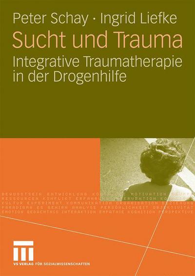 Cover for Peter Schay · Sucht Und Trauma: Integrative Traumatherapie in Der Drogenhilfe (Paperback Book) [2009 edition] (2009)