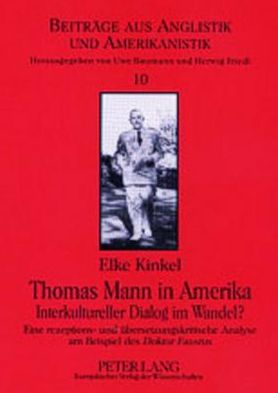 Cover for Elke Kinkel · Thomas Mann in Amerika- Interkultureller Dialog im Wandel?: Eine rezeptions- und uebersetzungskritische Analyse am Beispiel des &quot;Doktor Faustus&quot; - Beitraege aus Anglistik und Amerikanistik (Paperback Book) [New edition] (2001)