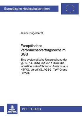 Cover for Janine Engelhardt · Europaeisches Verbrauchervertragsrecht Im Bgb: Eine Systematische Untersuchung Der §§ 13, 14, 361a Und 361b Bgb Und Induktion Weiterfuehrender Ansaetze Aus Htwg, Verbrkrg, Agbg, Tzwrg Und Fernag - Europaeische Hochschulschriften Recht (Paperback Book) [German edition] (2002)