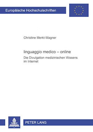 Cover for Christine Merkt-Wagner · Linguaggio Medico - Online: Die Divulgation Medizinischen Wissens Im Internet - Italienische Sprache Und Literatur (Paperback Book) (2004)