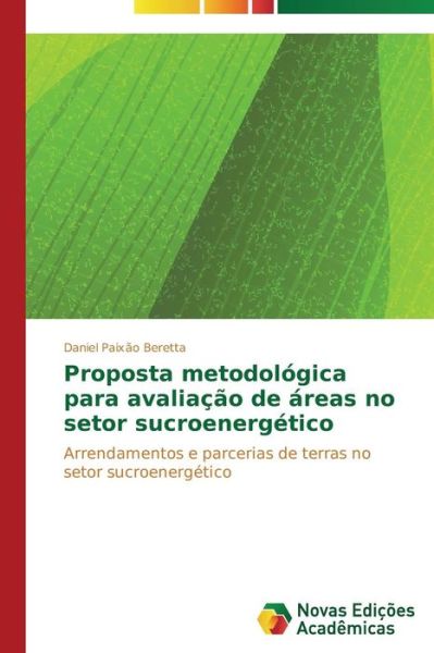 Cover for Daniel Paixão Beretta · Proposta Metodológica Para Avaliação De Áreas No Setor Sucroenergético: Arrendamentos E Parcerias De Terras No Setor Sucroenergético (Paperback Book) [Portuguese edition] (2014)