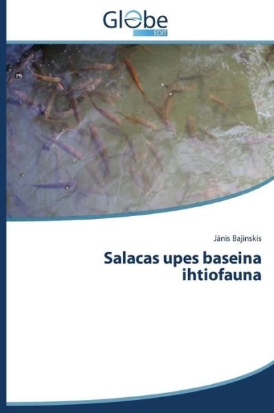 Cover for Bajinskis J. Nis · Salacas Upes Baseina Ihtiofauna (Paperback Bog) [Latvian edition] (2014)