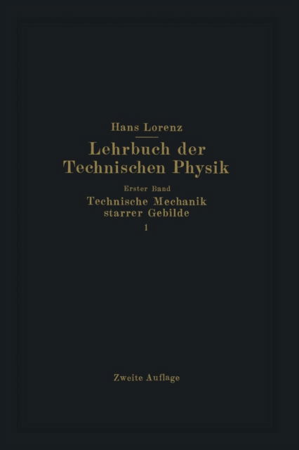 Technische Mechanik Starrer Gebilde - Hans Lorenz - Books - Springer-Verlag Berlin and Heidelberg Gm - 9783642984310 - 1924