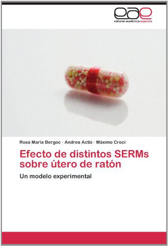 Cover for Máximo Croci · Efecto De Distintos Serms Sobre Útero De Ratón: Un Modelo Experimental (Paperback Book) [Spanish edition] (2012)