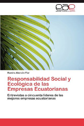 Cover for Ramiro Alarcón Flor · Responsabilidad Social Y Ecológica De Las Empresas Ecuatorianas: Entrevistas a Cincuenta Líderes De Las Mejores Empresas Ecuatorianas (Paperback Book) [Spanish edition] (2012)