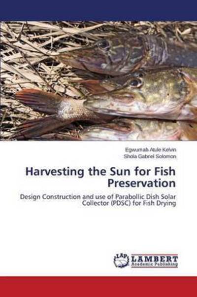 Cover for Atule Kelvin Egwumah · Harvesting the Sun for Fish Preservation (Paperback Bog) (2015)