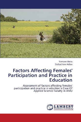 Cover for Derbachew Asfaw · Factors Affecting Females' Participation and Practice in Education: Assessment of Factors Affecting Females' Participation and Practice in Eduction a Case of Applied Science Faculty in Amu (Taschenbuch) (2013)
