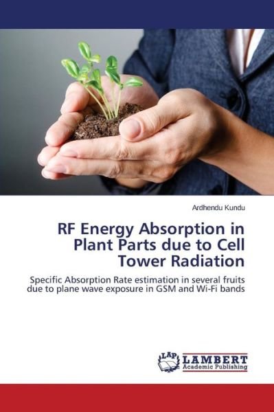 Cover for Kundu Ardhendu · Rf Energy Absorption in Plant Parts Due to Cell Tower Radiation (Paperback Bog) (2015)