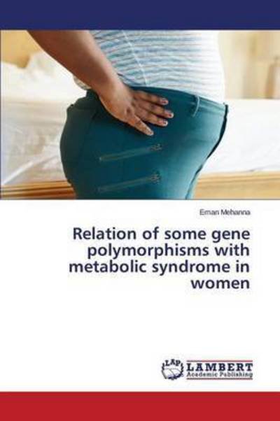 Cover for Mehanna Eman · Relation of Some Gene Polymorphisms with Metabolic Syndrome in Women (Pocketbok) (2015)